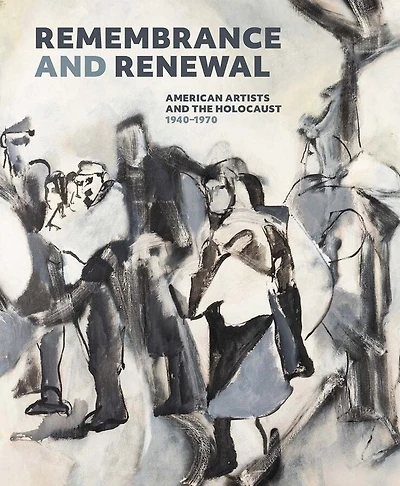 Remembrance and Renewal: American Artists and the Holocaust, 1940-1970