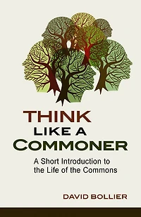 Think Like A Commoner, Second Edition: Short Introduction to the Life of Commons
