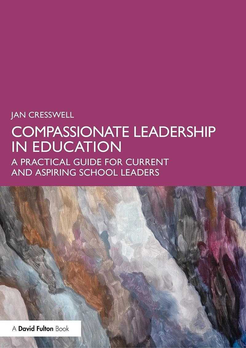 Compassionate Leadership Education: A Practical Guide for Current and Aspiring School Leaders