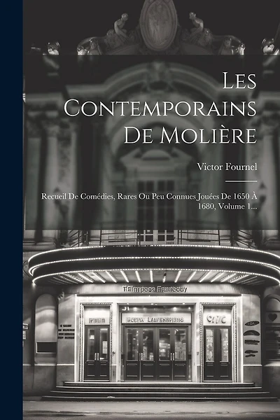 Les Contemporains De Molière: Recueil De Comédies, Rares Ou Peu Connues Jouées De 1650 À 1680, Volume 1...