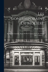 Les Contemporains De Molière: Recueil De Comédies, Rares Ou Peu Connues Jouées De 1650 À 1680, Volume 1...