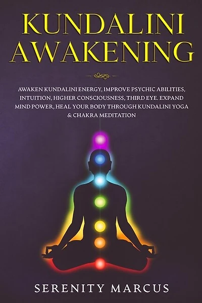 Kundalini Awakening: Awaken Kundalini Energy, Improve Psychic Abilities, Intuition, Higher Consciousness, Third Eye, Exp