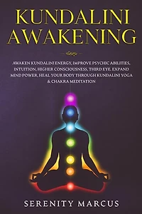 Kundalini Awakening: Awaken Kundalini Energy, Improve Psychic Abilities, Intuition, Higher Consciousness, Third Eye, Exp
