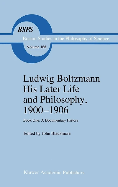 Ludwig Boltzmann His Later Life and Philosophy, 1900-1906: Book One: A Documentary History