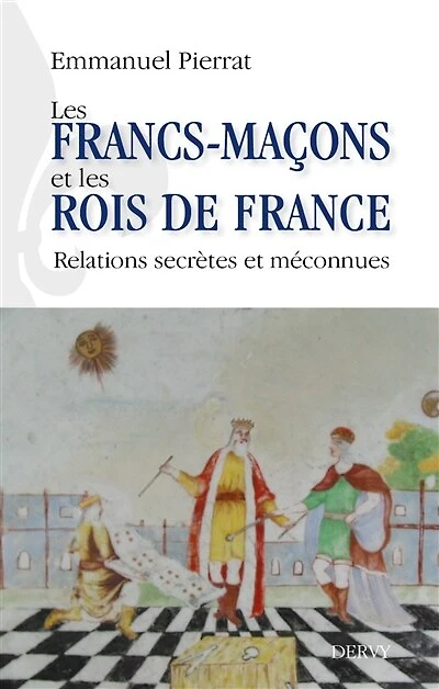 les francs-maçons et rois de France: relations secrètes méconnues