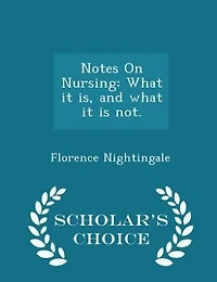 Notes On Nursing: What it is, and what it is not. - Scholar's Choice Edition