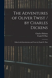 The Adventures of Oliver Twist / by Charles Dickens; Edited With Introduction and Notes by Frank W. Pine