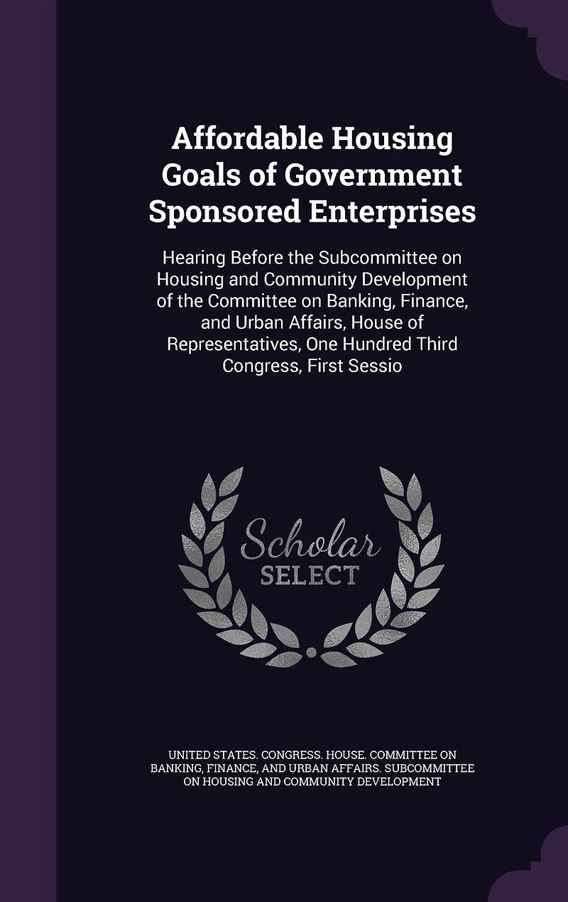 Affordable Housing Goals of Government Sponsored Enterprises: Hearing Before the Subcommittee on Housing and Community Development of the Committee on Banking, Finance, and Urban Affairs, House of Representatives, One Hundred Third Congress, First Sessio