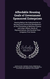 Affordable Housing Goals of Government Sponsored Enterprises: Hearing Before the Subcommittee on Housing and Community Development of the Committee on Banking, Finance, and Urban Affairs, House of Representatives, One Hundred Third Congress, First Sessio