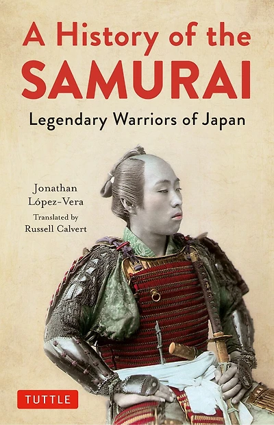 A History of the Samurai: Legendary Warriors Japan