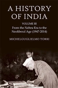 A History of India Volume 3: From the Nehru Era to Neoliberal Age (1947-2014)