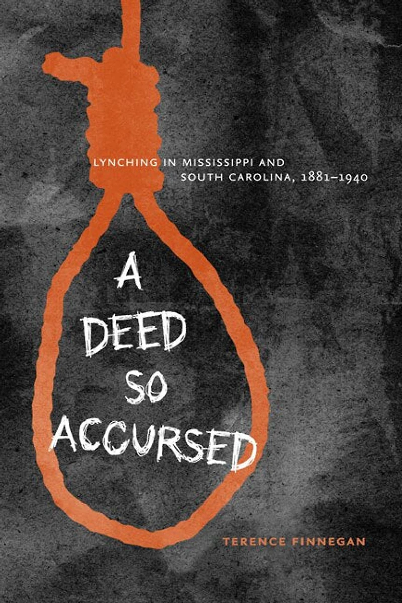 A Deed So Accursed: Lynching Mississippi and South Carolina, 1881-1940