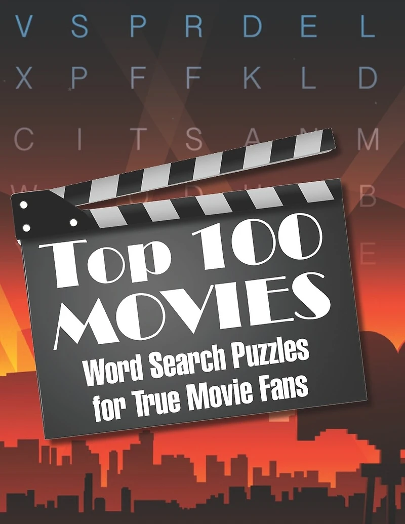 Top 100 MOVIES Word Search Puzzles for True Movie Fans: Classic movies and contemporaries merge in this top one-hundred list of the greatest movies!