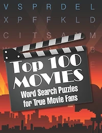 Top 100 MOVIES Word Search Puzzles for True Movie Fans: Classic movies and contemporaries merge in this top one-hundred list of the greatest movies!