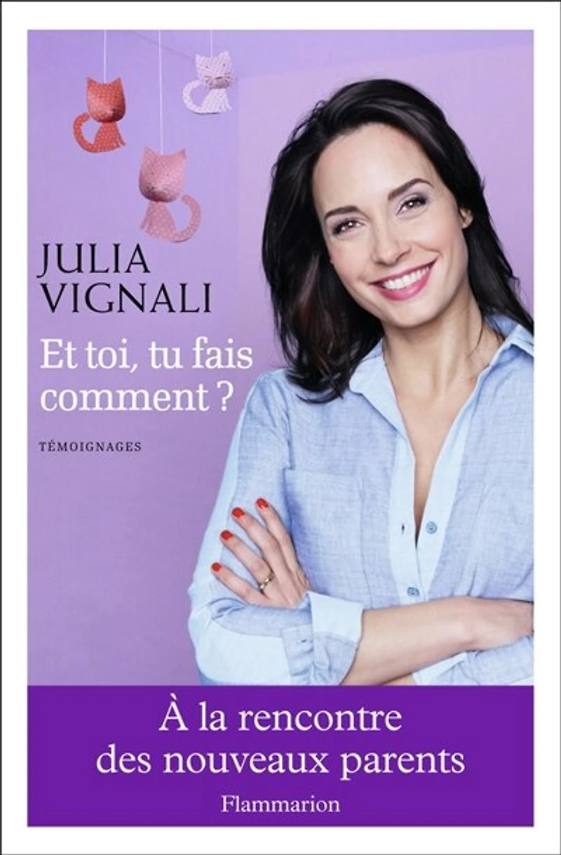 Et toi, tu fais comment ? : à la rencontre des nouveaux parents témoignages: