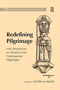 Redefining Pilgrimage: New Perspectives On Historical And Contemporary Pilgrimages