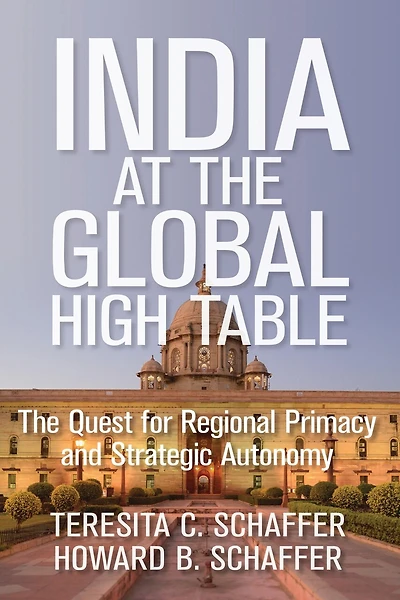 India at The Global High Table: Quest for Regional Primacy and Strategic Autonomy
