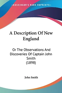 A Description Of New England: Or The Observations And Discoveries Of Captain John Smith (1898)