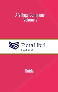 A Village Commune, Volume 2 (FictaLibri Classics): In Two Volumes