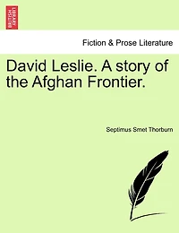 David Leslie. A story of the Afghan Frontier. VOL. I