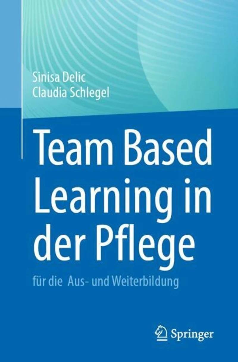 Team Based Learning der Pflege: fur die Aus- und Weiterbildung