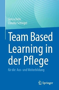 Team Based Learning der Pflege: fur die Aus- und Weiterbildung