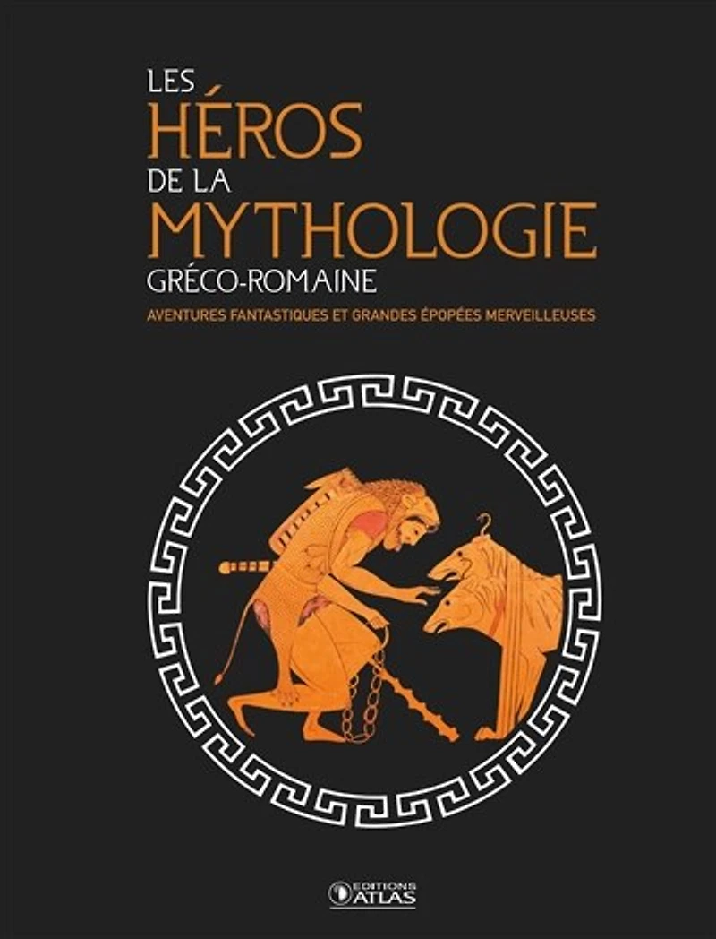 Les héros de la mythologie gréco-romaine: aventures fantastiques et grandes épopées merveilleuses