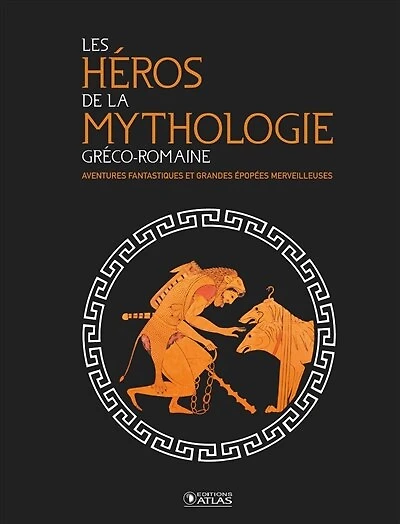 Les héros de la mythologie gréco-romaine: aventures fantastiques et grandes épopées merveilleuses