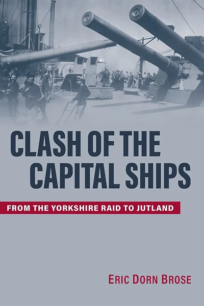 Clash of the Capital Ships: From Yorkshire Raid to Jutland