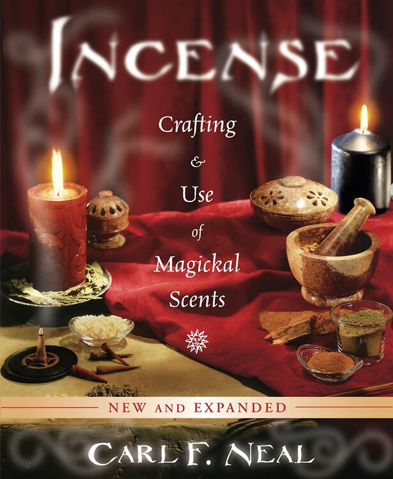 Incense: Crafting & Use Of Magickal Scents