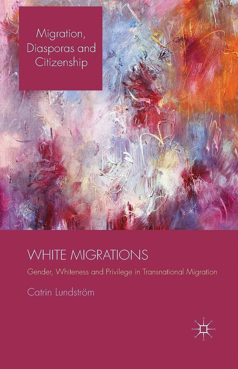 White Migrations: Gender, Whiteness and Privilege Transnational Migration