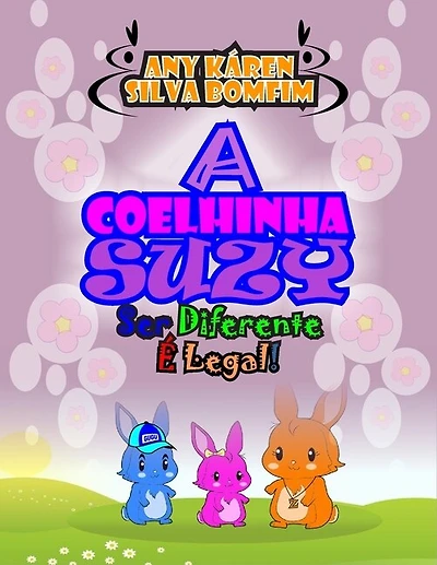A Coelhinha Suzy: Ser Diferente É Legal!
