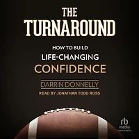 The Turnaround: How to Build Life-Changing Confidence