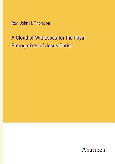 A Cloud of Witnesses for the Royal Prerogatives of Jesus Christ