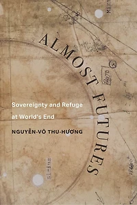 Almost Futures: Sovereignty and Refuge at World’s End