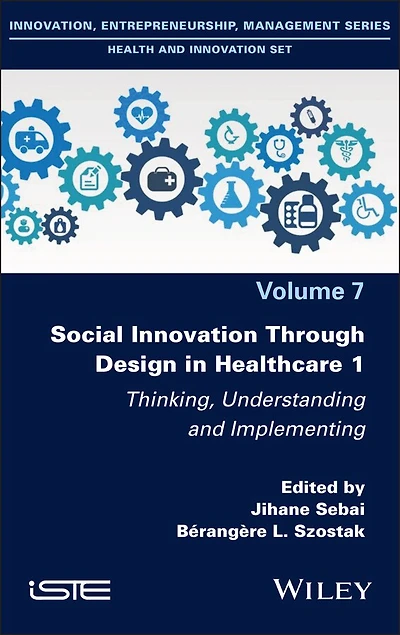 Social Innovation Through Design in Healthcare 1: Thinking, Understanding and Implementing