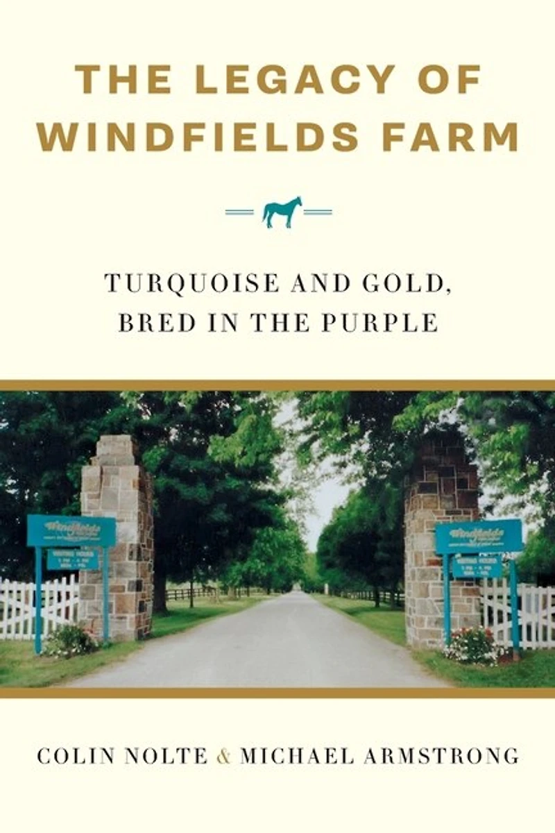 The Legacy Of Windfields Farm: Turquoise And Gold, Bred In The Purple
