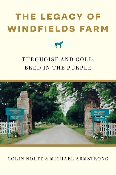 The Legacy Of Windfields Farm: Turquoise And Gold, Bred In The Purple