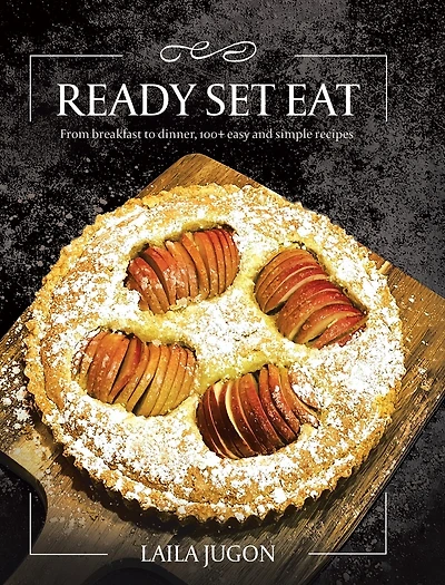 Ready Set Eat: From Breakfast to Dinner, 100+ Easy and Simple Recipes