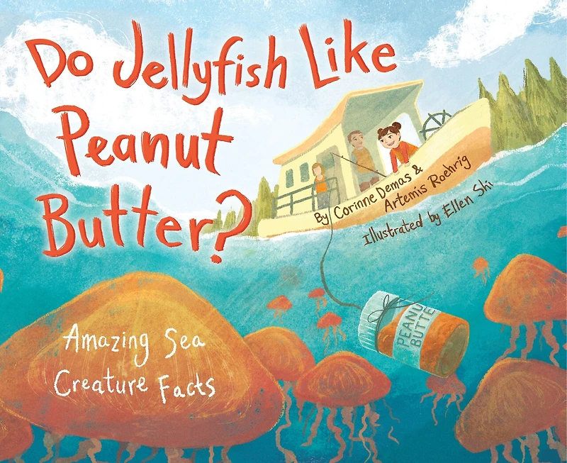 Do Jellyfish Like Peanut Butter?: Amazing Sea Creature Facts
