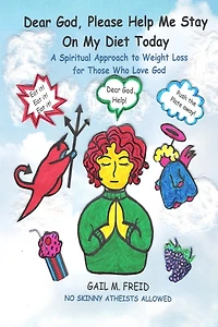Dear God, Please Help Me Stay On My Diet Today: A Spiritual Approach to Weight Loss for Those Who Love God