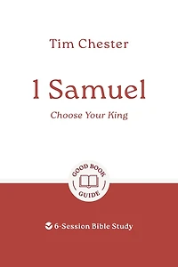 1 Samuel: Choose Your King: 6-Session Bible Study