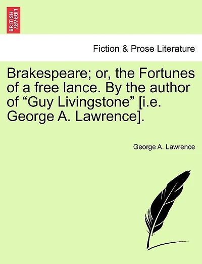 Brakespeare; Or, The Fortunes Of A Free Lance. By The Author Of "guy Livingstone" [i.e. George A. Lawrence].