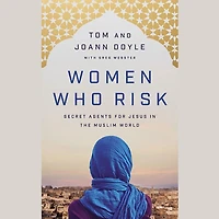 Women Who Risk: Secret Agents For Jesus The Muslim World