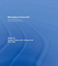 Managing Insecurity: Field Experiences of Security Sector Reform