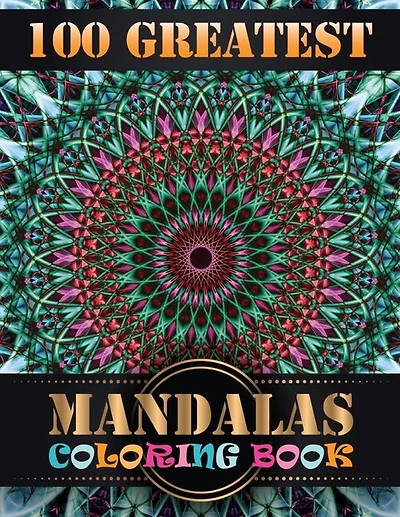 100 Greatest Mandalas Coloring Book: Features 100 Different Mandala Images Stress Designs Printed on Artist Quality Paper with Hardback Covers, Top Spiral Binding, Perforated Pages, and Bonus Blotter
