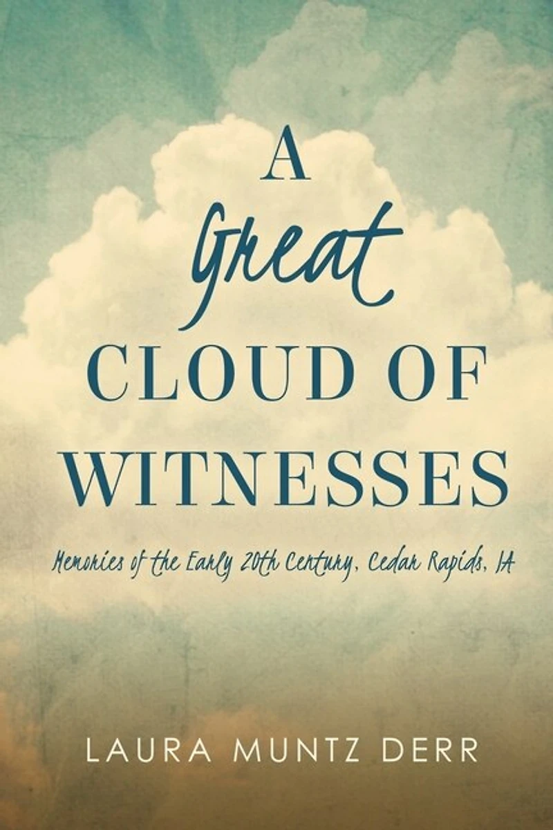 A Great Cloud of Witnesses: Memories of the Early 20th Century, Cedar Rapids, IA