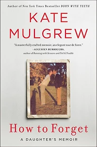 How to Forget: A Daughter’s Memoir