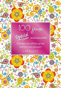 100 jeux spécial vacances: stimulez vos cellules grises tout en vous amusant