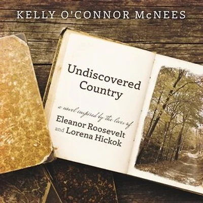 Undiscovered Country: A Novel Inspired By The Lives Of Eleanor Roosevelt And Lorena Hickok